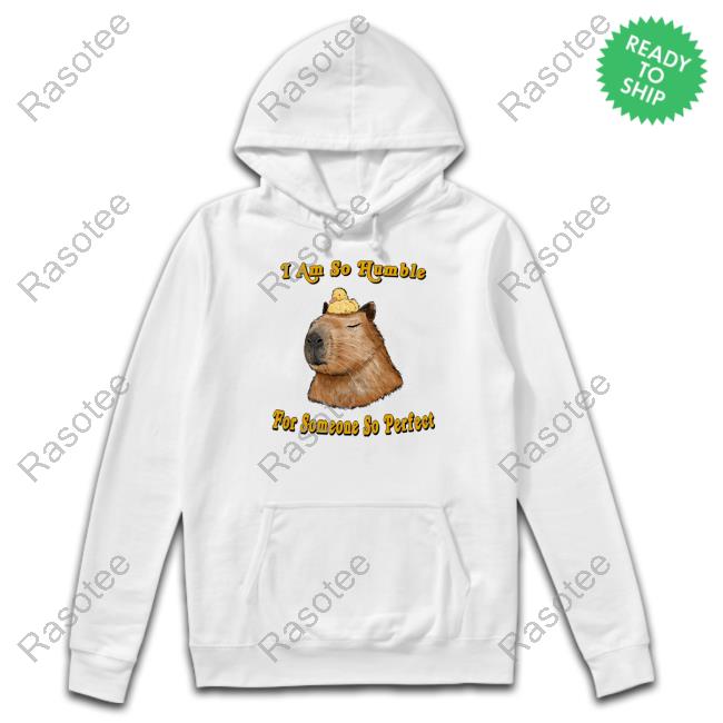 Official I Am So Humble For Someone So Perfect Shirt, Hoodie, Sweatshirt, Tank Top And Long Sleeve Tee
